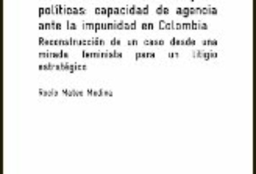 De Madres de Soacha a sujetas políticas: capacidad de agencia ante la impunidad en Colombia