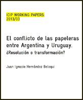 El conflicto de las papeleras entre Argentina y Uruguay. ¿Resolución o transformación?