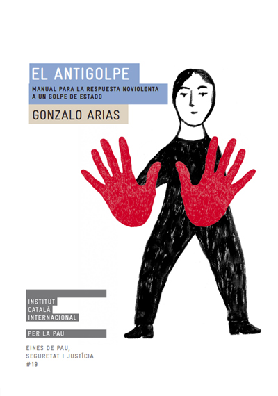 El antigolpe. Manual para la respuesta noviolenta a un golpe de estado