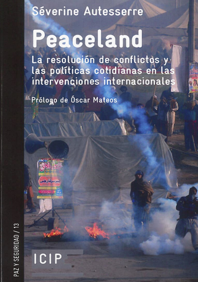 Peaceland. La resolución de conflictos y políticas cotidianas en las intervenciones internacionales