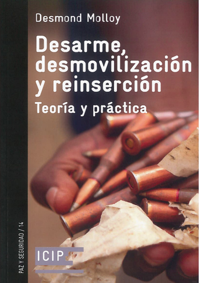 Desarme, desmovilización y reinserción. Teoría y práctica